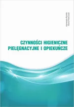 Czynności higieniczne, pielęgnacyjne i opiekuńcze - Agnieszka Rychlik