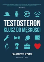 Testosteron. Klucz do męskości - Ewa Kempisty-Jeznach