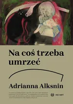 Na coś trzeba umrzeć - Adrianna Alksnin