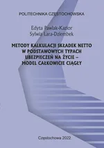 Metody kalkulacji składek netto w podstawowych typach ubezpieczeń na życie – model całkowicie ciągły - Edyta Pawlak-Kazior