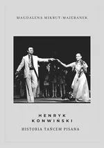 Henryk Konwiński. Historia tańcem pisana - Magdalena Mikrut-Majeranek
