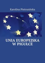 Unia Europejska w pigułce - Karolina Pietrusińska