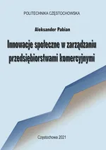 Innowacje społeczne w zarządzaniu przedsiębiorstwami komercyjnymi - Aleksander Pabian