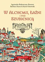 W alchemii w łaźni i pod szubienicą - Agnieszka Bukowczan-Rzeszut
