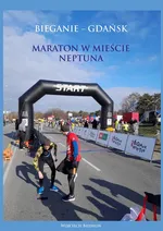 Bieganie - Gdańsk. Maraton w mieście Neptuna - Wojciech Biedroń