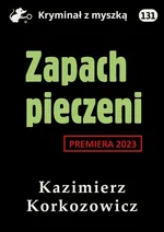 Zapach pieczeni - Kazimierz Korkozowicz