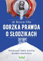 Gorzka prawda o słodzikach - Bruce Fife