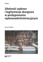Zdolność sądowa i legitymacja skargowa w postępowaniu sądowoadministracyjnym - Anna Górska