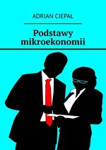 Podstawy mikroekonomii - Adrian Ciepał