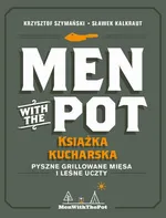 Men with the Pot: książka kucharska - Krzysztof Szymański, Sławek Kalkraut