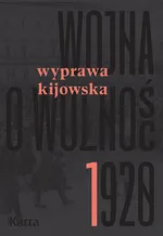 Wojna o wolność 1920 Tom 1 Wyprawa kijowska - Agnieszka Knyt