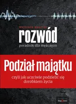 Podział Majątku - Poradnik dla Mężczyzn - Wojciech Malicki