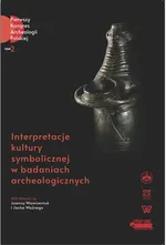 Interpretacje kultury symbolicznej w badaniach archeologicznych - Jacek Woźny