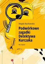 Podwórkowe zagadki Detektywa Kurczaka - Magda Rachowska