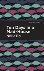 Ten Days in a Mad House - Nellie Bly