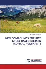 NPN COMPOUNDS FOR RICE GRUEL BASED DIETS IN TROPICAL RUMINANTS - Suresh Ramalingam