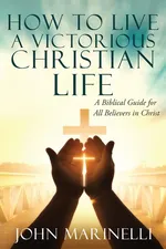 How To Live A Victorious Christian Life - John Marinelli