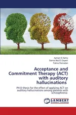 Acceptance and Commitment Therapy (ACT) with auditory hallucinations - Ashry Ayman El