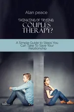 Thinking of Trying Couples Therapy? - Alan Peace