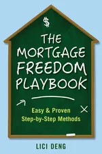 The Mortgage Freedom Playbook - Lici Deng