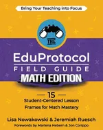 The EduProtocol Field Guide Math Edition - Lisa Nowakowski