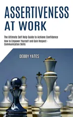 Assertiveness at Work - Debby Yates