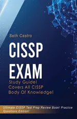 CISSP   Exam  Study   Guide!   Practice   Questions   Edition!   Ultimate   CISSP   Test   Prep   Review   Book!   Covers   All   CISSP   Body  of   Knowledge - Seth Castro