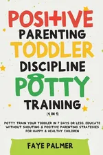 Positive Parenting, Toddler Discipline & Potty Training (4 in 1) - FAYE PALMER