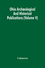 Ohio Archaological And Historical Publications (Volume V) - unknown