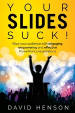Your Slides Suck! - David Henson