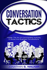 Conversation Tactics - Conversation Skills - Jonathan S. Walker