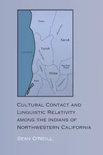 Cultural Contact and Linguistic Relativity among the Indians of Northwestern California - Sean O'Neill