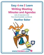 Writing Meeting Minutes and Agendas. Taking Notes of Meetings. Sample Minutes and Agendas, Ideas for Formats and Templates. Minute Taking Training Wit - Heather Baker