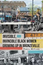 Invisible, Invincible Black Women Growing up in Bronzeville - Portia McClain