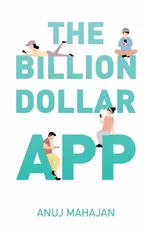 The Billion Dollar App - Anuj Mahajan