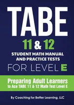 TABE 11 and 12 Student Math Manual and Practice Tests for Level E - For Better Learning Coaching