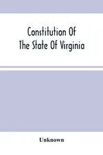 Constitution Of The State Of Virginia, And The Ordinances Adopted By The Convention Which Assembled At Alexandria, On The 13Th Day Of February, 1864 - unknown