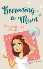 Becoming a Mum - Claire D Evans