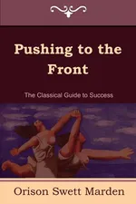 Pushing to the Front (the Complete Volume; Part 1 & 2) - Orison Swett Marden
