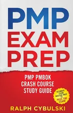 PMP Exam Prep - PMP PMBOK Crash Course Study Guide 2 Books In 1 - Ralph Cybulski