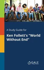 A Study Guide for Ken Follett's "World Without End" - Cengage Learning Gale