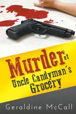 Murder at Uncle Candyman's Grocery - Geraldine McCall