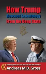 How Trump Rescued Scientology from the Deep State - Andreas M. B. Gross
