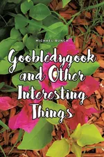 Goobledygook and Other Interesting Things - Michael Bunch