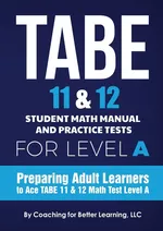 TABE 11 and 12 Student Math Manual and Practice Tests for Level A - For Better Learning Coaching