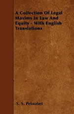 A Collection Of Legal Maxims In Law And Equity - With English Translations - S. S. Peloubet