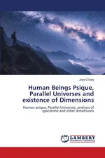 Human Beings Psique, Parallel Universes and existence of Dimensions - Jose O'Daly