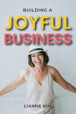 Building A Joyful Business - Lianne Kim