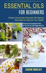 Essential Oils for Beginners - Eugene Woolsey
