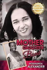 Mother Daughter Bond - Roshaunda Alexander